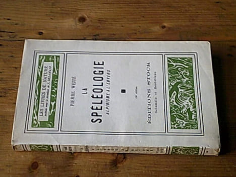 La spéléologie - Alpinisme à l'envers. WEITE Pierre