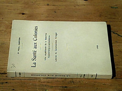 La santé aux Colonies - Une expérience de la doctrine hippocratique-cartonienne - Lettres du Commandant Krieger. CARTON Dr Paul