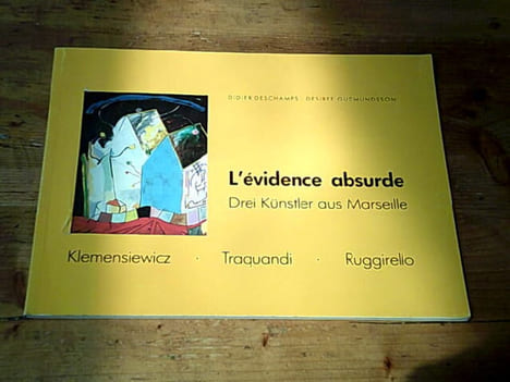 L'évidence absurde - Drei Künstler aus Marseille / Klemensiewicz - Traquandi - Ruggirello. DESCHAMPS Didier GUDMUNDSSON Desiree