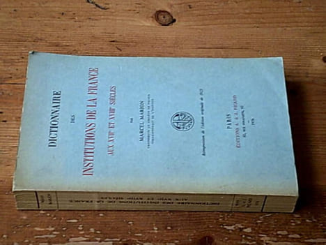 Dictionnaire des institutions de la France aux XVIIe et XVIIIe siècles. Marcel Marion