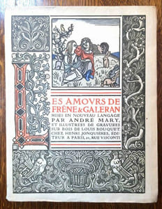Les Amours de Frêne & Galeran, racontées d'après Jean Renart, trouvère du XIIe siècle, par le poète André Mary et ornées de XXXVII images gravées sur bois et colorées par le peintre Louis Bouquet.