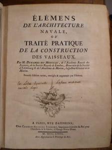 Élémens de l'Architecture navale, ou Traité pratique de la Construction des Vaisseaux. Par M. Duhamel du Monceau, de l'Académie royale des Sciences, de la Société Royale de Londres, Honoraire de la Société d'Edimbourg & de l'Académie de Marine, Inspecteur Général de la Marine. Seconde Edition revue, corrigée & augmentée par l'Auteur.
