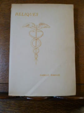 Reliques. Rimbaud mourant - Mon frère Arthur - Le dernier voyage de Rimbaud - Rimbaud catholique - Dans les remous de la bataille (passages censurés). ...