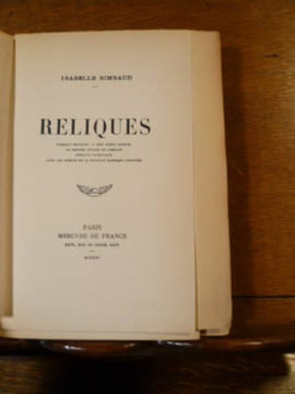 Reliques. Rimbaud mourant - Mon frère Arthur - Le dernier voyage de Rimbaud - Rimbaud catholique - Dans les remous de la bataille (passages censurés). ...