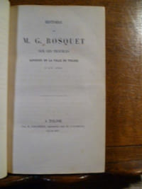 Recueil de pièces historiques relatives aux guerres de religion de Toulouse. Histoire de M. G. Bosquet. Histoire de la délivrance de la ville de Toulouse. Descrptiou de la poussessiou generalo de Toulouso. Lettres patentes et arrêt du Conseil privé donnés par Charles IX. Briefve narration de la sédition advenue en Tholose, 1562. 
