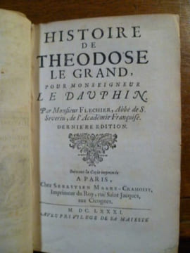 Histoire de Theodose le Grand, pour Monseigneur le Dauphin. Par Monsieur Fléchier, Abbé de S. Séverin de l'Académie Françoise. Dernière édition. . ...