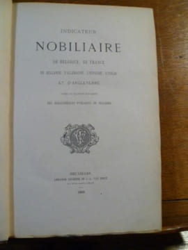 INDICATEUR NOBILIAIRE de Belgique, de France, de Hollande, d'Allemagne, d'Espagne, d'Italie et d'Angleterre. D'après les collections manuscrites des ...
