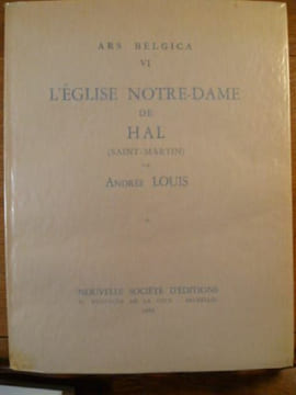 ARS BELGICA VI. L'Église Notre-Dame de Hal (Saint-Martin).. Andrée LOUIS