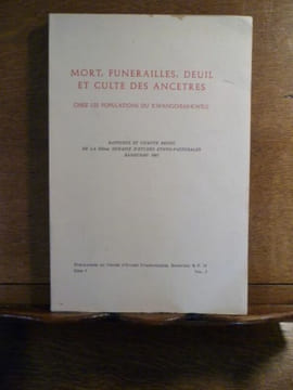 Mort, funérailles, deuil et culte des ancêtres chez les populations du Kwango / Bas-Kwilu. Rapports et compte rendu de la IIIème semaine d'études ...