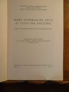 Mort, funérailles, deuil et culte des ancêtres chez les populations du Kwango / Bas-Kwilu. Rapports et compte rendu de la IIIème semaine d'études ...