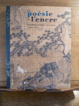 La poésie de l'encre. Tradition lettrée en Corée, 1392-1910.. Pierre CAMBON.