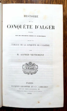 Histoire de la conquête d'Alger, écrite sur des documents inédits et authentiques, suivie du Tableau de la conquête de l'Algérie..  NETTEMENT Alfred.