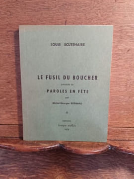 Le fusil du boucher. Précédé de "Paroles en fête", par Michel-Georges Bernard. . SCUTENAIRE Louis.