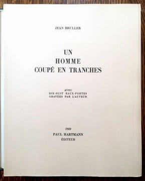 Un homme coupé en tranches. Avec dix-huit eaux-fortes gravées par l'auteur..  BRULLER Jean.