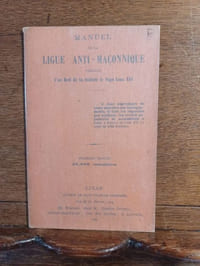 Manuel de la Ligue Anti-Maçonnique. Précédé d'un Bref de sa Sainteté le Pape Léon XIII.