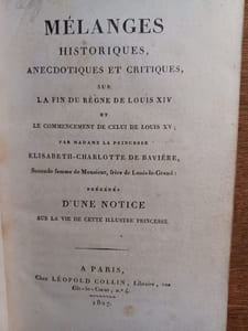 Mélanges historiques, anecdotiques et critiques, sur la fin du règne de Louis XIV et le commencement de celui de Louis XV ; précédés d'une notice sur la vie de cette illustre Princesse.