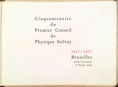 1911-1961. Cinquantenaire du premier Conseil de Physique Solvay.