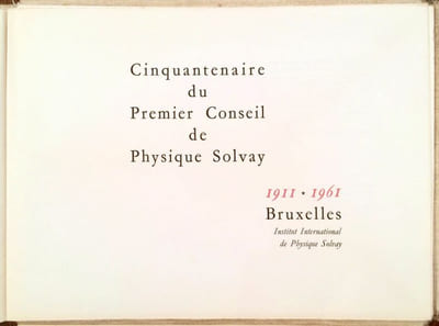 1911-1961. Cinquantenaire du premier Conseil de Physique Solvay.