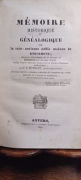 Mémoire historique et généalogique sur la très-ancienne noble maison de Kerckhove ; traitant spécialement de la branche de Kerckhove dite Van Der ...