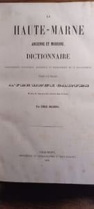 La Haute-Marne ancienne et moderne. Dictionnaire géographique, statistique, historique et biographique de ce département. Précédé d'un résumé avec deux cartes et plus de cent gravures insérées dans le texte.