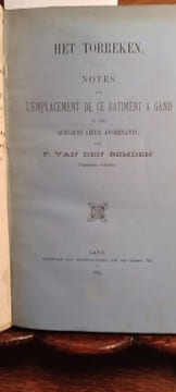 Het Torreken. Notes sur l'emplacement de ce bâtiment à Gand et sur quelques lieux avoisinants. Avec 5 autres plaquettes du même auteur. . Van den ...