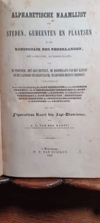 Alphabetische naamlijst der steden, gemeenten en plaatsen in het koningrijk der nederlanden. Met eene Figuratieve Raart der Jagt-Districten.