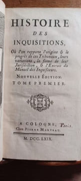 Histoire des Inquisitions. Où l'on rapporte l'origine & le progrès de ces Tribunaux, leurs variations, & la forme de leur Jurisdiction et l'extrait du ...