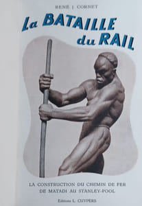 La Bataille Du Rail. La Construction Du Chemin De Fer De Matadi Au Stanley-pool