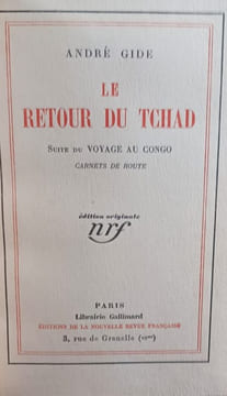 Voyage au Congo. Carnets de route. Le retour du Tchad. Suite du Voyage au Congo. . GIDE André.