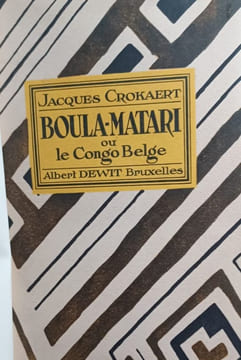 Boula-Matari ou le Congo Belge. Avec quatorze cartes et dessins. . CROKAERT J.