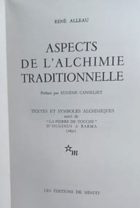 Aspects de l'Alchimie traditionnelle. Textes et symboles alchimiques suivi de "La Pierre de touche" d'Huginus à Barma (1657). 