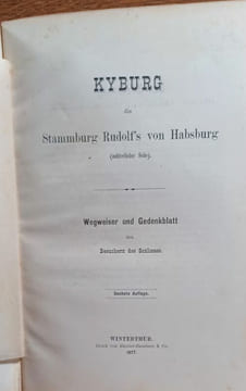 Kyburg die Stammburg Rudlf's von Habsburg (mütterlicher Seite). Wegweiser und Gedenkblatt den Besuchern des Schlosse. . undefined