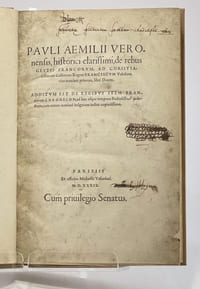 Pauli Aemilii Veronensis, historici clarissimi, de rebus gestis francorum, ad christianissimum Galliarum Regem Franciscum Valesium eius nominis primum, libri Decem. Additum est de regibus item francorum Chronicon, ad haec tempora studiosissime deductum, cum reru maxime insignium indice copiosissimo.