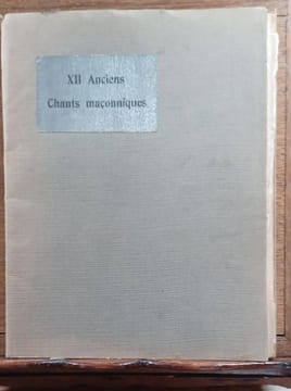 XII Anciens chants maçonniques. Préface du Très Cher Frère A. Anspach-Puissant - Notice du Très Cher Frère O. Demarest - Transcription musicale du ...