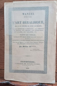 Manuel élémentaire de l'art héraldique. Mis à la portée de tout le monde [...] Traduit de l'anglais, augmenté d'un grand nombre de faits nouveaux et de la comparaison du blason français avec le blason anglais. orné de 60 figures, et suivi d'une histoire abrégée des principaux ordres de chevalerie. Par Madame M****. 