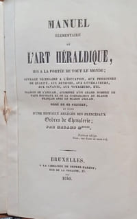 Manuel élémentaire de l'art héraldique. Mis à la portée de tout le monde [...] Traduit de l'anglais, augmenté d'un grand nombre de faits nouveaux et de la comparaison du blason français avec le blason anglais. orné de 60 figures, et suivi d'une histoire abrégée des principaux ordres de chevalerie. Par Madame M****. 