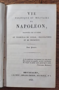 Vie politique et militaire de Napoléon racontée par lui-même au tribunal de César, d'Alexandre et de Frédéric.