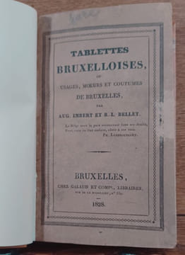 Tablettes bruxelloises. Ou usages, moeurs et coutumes de Bruxelles. . Aug. IMBERT, B.-L. BELLET.