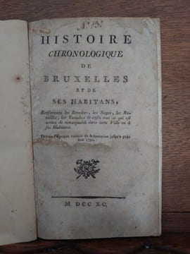 Histoire Chronologique De Bruxelles & De Ses Habitants, Renfermant Les Révoltes, Les Sièges, Les Batailles, Les Tumultes & Enfin Tout Ce Qui Est ...
