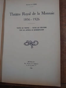 Théâtre Royal de la Monnaie. 1856-1926. Toutes les troupes, toutes les créations, tous les artistes en représentation. 