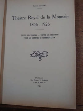 Théâtre Royal de la Monnaie. 1856-1926. Toutes les troupes, toutes les créations, tous les artistes en représentation. . Arthur de GERS.