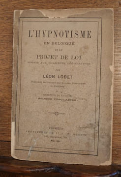 L'hypnotisme en Belgique et le projet de loi soumis aux chambres législatives par Léon Lobet, président de l'Oeuvre des soirées populaires de Verviers ...