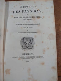 Plutarque des Pays-Bas, ou vie des hommes illustres de ce royaume. Précédé d'une introduction historique.