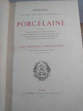 Histoire artistique, industrielle et commerciale de la porcelaine, accompagnée de recherches sur les sujets & emblèmes qui la décorent, les marques & ...