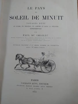 Le Pays du Soleil de Minuit. Voyages d'été en Suède, en Norvège, en Laponie et dans la Finlande septentrionale. . DU CHAILLU Paul.