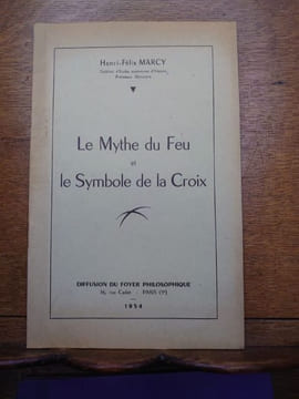 Le Mythe du feu et le symbole de la croix. . MARCY Henri-Félix.