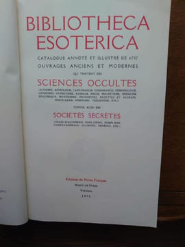 Bibliotheca Esoterica. Catalogue annoté et illustré de 6707 Ouvrages Anciens et Modernes qui traitent des Sciences Occultes (Alchimie, Astrologie, ...