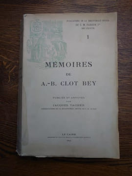 Mémoires de A.-B. Clot Bey. Publiés et annotés par Jacques Tagher. . Antoine Barthélemi CLOT.