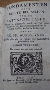 Fondamenten Ofte Eerste Beginselen Van De Latynsche Taele, Waer In Gehandelt Word Van Het Gene Meest Noodig Is Aen De Jongheyd Van De De Eerste Schole, ondre de Bestierieinge van de EE. PP. Augustynen, Ende alle die de Figure oste Rudimanta gebruyken van Simon Verepaeus. 