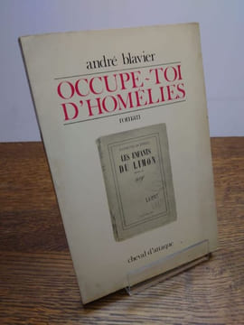 Occupe-toi d'Homélies. . BLAVIER André.